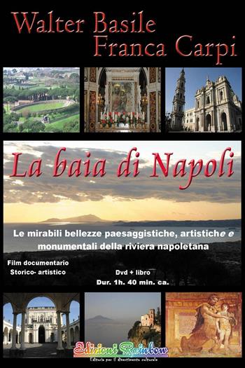 La baia di Napoli. Le mirabili bellezze paesaggistiche, artistiche e monumentali della riviera napoletana. Con DVD - Walter Basile, Franca Carpi - Libro Rainbow (Napoli) 2014 | Libraccio.it
