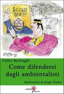Come difendersi dagli ambientalisti - Tullio Berlenghi - Libro Ibiscus 2005, Foglionuovo | Libraccio.it