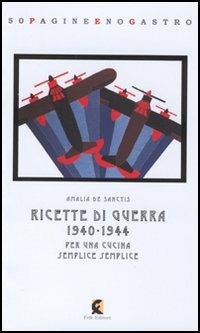Ricette di guerra 1940-1945. Per una cucina semplice semplice - Amalia De Sanctis - Libro Fefè 2005, 50 pagine | Libraccio.it