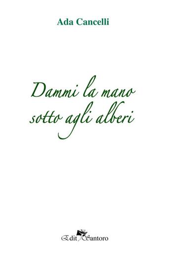 Dammi la mano sotto agli alberi - Ada Cancelli - Libro Edit Santoro 2018 | Libraccio.it