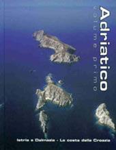 Adriatico. Vol. 1: Istria e Dalmazia. La costa della Croazia