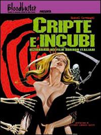Cripte e incubi. Dizionario dei film horror italiani - Manuel Cavenaghi - Libro Bloodbuster 2011 | Libraccio.it