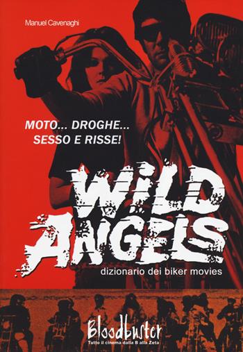 Wild Angels. Dizionario dei biker movies - Manuel Cavenaghi - Libro Bloodbuster 2014, I dizionari | Libraccio.it