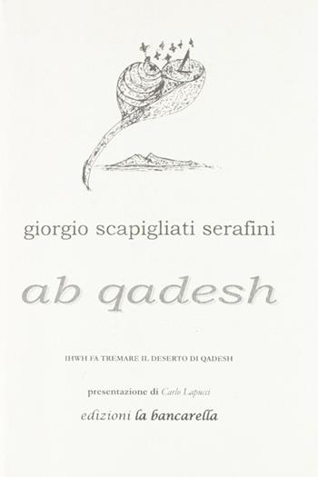 Ab Qadesh - Giorgio Scapigliati Serafini - Libro La Bancarella (Piombino) 2005, Narrativa | Libraccio.it