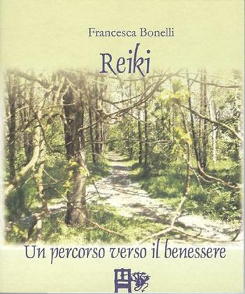 Reiki. Un percorso verso il benessere - Francesca Bonelli - Libro Ediz. del Foglio Clandestino 2006, Il calicanthus | Libraccio.it