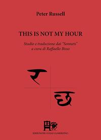 This is not hour. Studio e traduzione dai «Sonnets». Ediz. italiana e inglese - Peter Russell - Libro Ediz. del Foglio Clandestino 2010, La selce e il loto | Libraccio.it