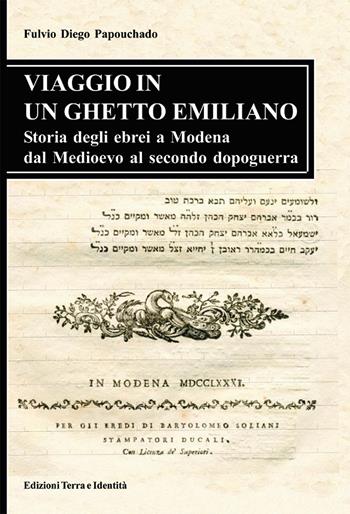 Viaggio in un ghetto emiliano. Storia degli ebrei a Modena dal Medioevo al secondo dopoguerra - Fulvio D. Papouchado - Libro Terra e Identità 2007 | Libraccio.it