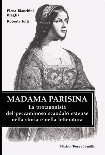 Madama Parisina. La protagonista del peccaminoso scandalo estense nella storia e nella letteratura - Elena Bianchini Braglia, Roberta Jotti - Libro Terra e Identità 2007 | Libraccio.it