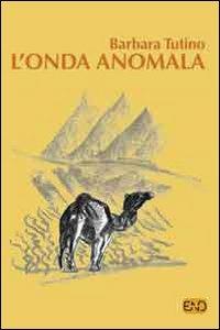 L' onda anomala - Barbara Tutino - Libro END Edizioni 2010, Nord-ovest | Libraccio.it