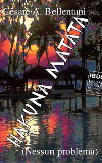 Hakuna matata (nessun problema) - Cesare A. Bellentani - Libro IBUC 2012, Colpi d'a.l.a. | Libraccio.it