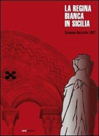 La regina Bianca in Sicilia - Giuseppe Beccaria - Libro CMD Edizioni 2008, La luna. Ristampe libri antichi e rari | Libraccio.it