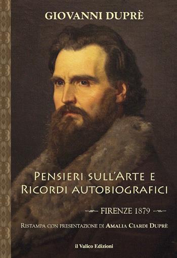 Pensieri sull'arte e ricordi autobiografici - Giovanni Dupré - Libro Il Valico 2015 | Libraccio.it