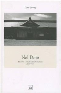 Nel Dojo. Etichetta e rituali nelle arti marziali giapponesi - Dave Lowry - Libro Ponchiroli 2011 | Libraccio.it
