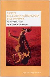 Sospesi. Una lettura antropologica dell'eutanasia - Federica Verga Marfisi - Libro Fondazione Ariodante Fabretti 2011, Tanatologica | Libraccio.it