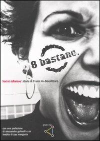 Otto bastano. Horror milanese: storie di otto anni da dimenticare  - Libro gran via 2006 | Libraccio.it