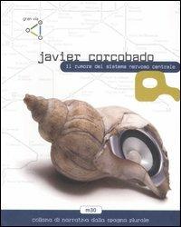 Il rumore del sistema nervoso centrale - Javier Corcobado - Libro gran via 2006, M30 | Libraccio.it