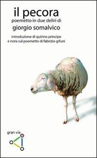 Il pecora. Poemetto in due deliri - Giorgio Somalvico - Libro gran via 2006, Ratafià | Libraccio.it