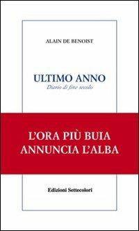 Ultimo anno. Diario di fine secolo - Alain de Benoist - Libro Edizioni Settecolori 2006, Solitudini | Libraccio.it
