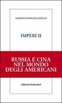 Imperi. Russia e Cina nel mondo degli americani. Vol. 2 - Alberto Pasolini Zanelli - Libro Edizioni Settecolori 2007, Solitudini | Libraccio.it