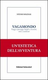 Vagamondo. Viaggi e paesaggi, luoghi e incontri miti e snobismi