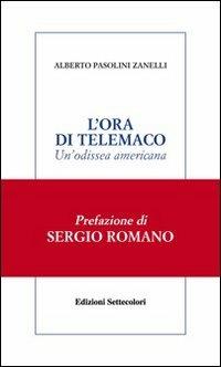 L'ora di Telemaco. Un'odissea americana - Alberto Pasolini Zanelli - Libro Edizioni Settecolori 2010, Solitudini | Libraccio.it