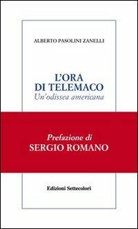 L'ora di Telemaco. Un'odissea americana - Alberto Pasolini Zanelli - Libro Edizioni Settecolori 2010, Solitudini | Libraccio.it