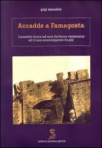 Accadde a Famagosta. L'assedio turco ad una fortezza veneziana ed il suo sconvolgente finale - Gigi Monello - Libro Scepsi & Mattana 2006 | Libraccio.it