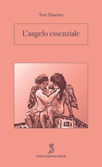 L' angelo essenziale - Tore Ximenes - Libro Scepsi & Mattana 2007, Derivat | Libraccio.it