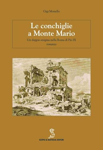 Le conchiglie a Monte Mario. Un doppio enigma nella Roma di Pio IX - Gigi Monello - Libro Scepsi & Mattana 2009, Nicchie | Libraccio.it