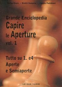 Capire le aperture. Vol. 1: Tutto su 1.e4 aperte e semiaperte - Stefan Djuric, Dimitri Komarov, Claudio Pantaleoni - Libro Le due torri 2007, Grande enciclopedia capire le aperture | Libraccio.it