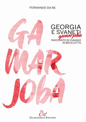 Georgia e Svaneti, gamarjoba. Racconto di viaggio in bicicletta - Fernando Da Re - Libro Damolgraf 2015, Ciaobici.it | Libraccio.it