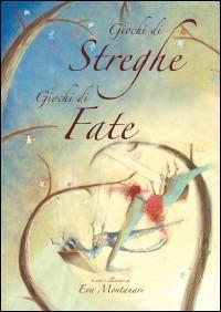 Giochi di streghe, giochi di fate. Ediz. illustrata - Eva Montanari - Libro Kite 2007 | Libraccio.it
