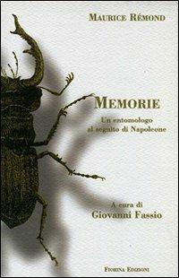 Maurice Rémond. Memorie. Un entomologo al seguito di Napoleone - Giovanni Fassio - Libro Fiorina Edizioni 2006 | Libraccio.it