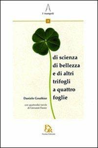 Quadrifogli. Di scienza, di bellezza, e di altri trifogli a quattro foglie. Ediz. illustrata - Daniele Gouthier - Libro Fiorina Edizioni 2011, I trampoli | Libraccio.it