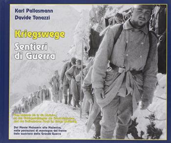 Kriegswege-Sentieri di Guerra. Dal monte Malvueric alla Mozenica, nelle postazioni di montagna del fronte italo austriaco della grande guerra. Ediz. bilingue - Karl Pallasman, Davide Tonazzi - Libro Saisera 2016 | Libraccio.it