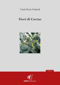 Fiori di cactus - Carla Rota Vialardi - Libro Eidon Edizioni 2006 | Libraccio.it