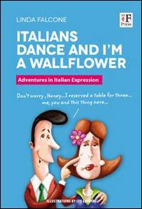 Italians dance and I'm a wallflower. Italian Voices. A Window on language and customs in Italy - Linda Falcone - Libro The Florentine Press 2009 | Libraccio.it