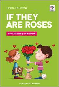 If they are roses. The italian way with words - Linda Falcone - Libro The Florentine Press 2008 | Libraccio.it