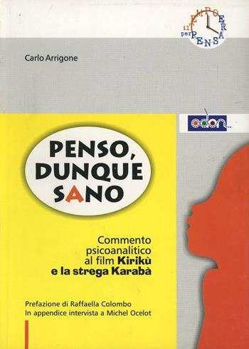 Penso, dunquesano. Commento psicoanalitico al film Kirikù e la strega Karaba - Carlo Arrigone - Libro Odòn 2009 | Libraccio.it