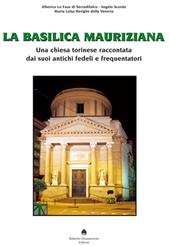 La Basilica Mauriziana. Una chiesa torinese raccontata dai suoi antichi fedeli e frequentatori