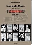 Non solo Moro. L'Italia del terrorismo 1969-2007 - Federico Gennaccari - Libro Fergen 2007 | Libraccio.it