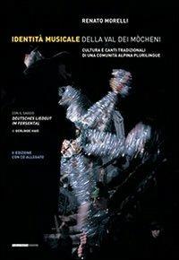 Identità musicale nella Val Dei Mocheni. Cultura e canti tradizionali di una comunità alpina plurilingue - Renato Morelli, Gerlinde Haid - Libro Publistampa 2006 | Libraccio.it