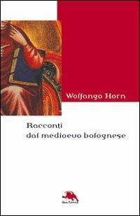 Racconti dal Medioevo bolognese - Wolfango Horn - Libro Nemo (Milano) 2010, Il narratore | Libraccio.it