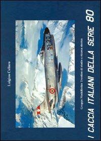 I caccia italiani della serie 80. Ediz. multilingue - Luigino Caliaro - Libro Gruppo Modellistico Trentino 2009 | Libraccio.it