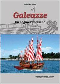 Galeazze. Un sogno veneziano - Guido Ercole - Libro Gruppo Modellistico Trentino 2010 | Libraccio.it