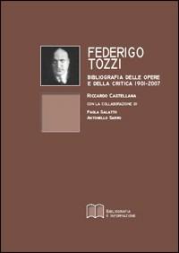 Federigo Tozzi. Bibliografia delle opere e della critica - Riccardo Castellana - Libro Bibliografia e Informazione 2008, Notiziario bibliogr. toscano. Quaderni | Libraccio.it