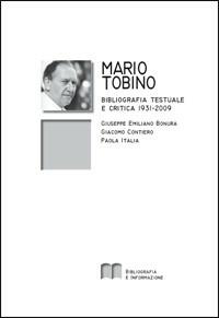 Mario Tobino. Bibliografia testuale e critica (1931-2009) - Giuseppe Emiliano Bonura, Giacomo Contiero, Paola Italia - Libro Bibliografia e Informazione 2010, Notiziario bibliogr. toscano. Quaderni | Libraccio.it