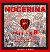 Nocerina 1910. 100+1=B. Con DVD  - Libro Editoriale Franco Alfano 2011 | Libraccio.it