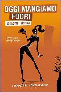 Oggi mangiamo fuori - Simona Tilocca - Libro Camelozampa 2010, I trapezisti | Libraccio.it