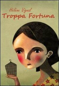 Troppa fortuna - Hélène Vignal - Libro Camelozampa 2011, Sconfini | Libraccio.it